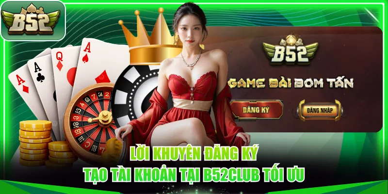 Lời khuyên đăng ký tạo tài khoản tại B52CLUB tối ưu