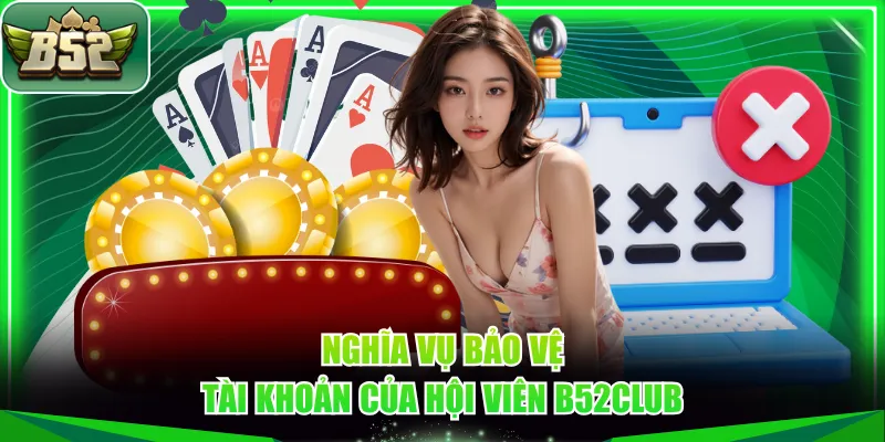 Nghĩa vụ bảo vệ tài khoản của hội viên B52CLUB